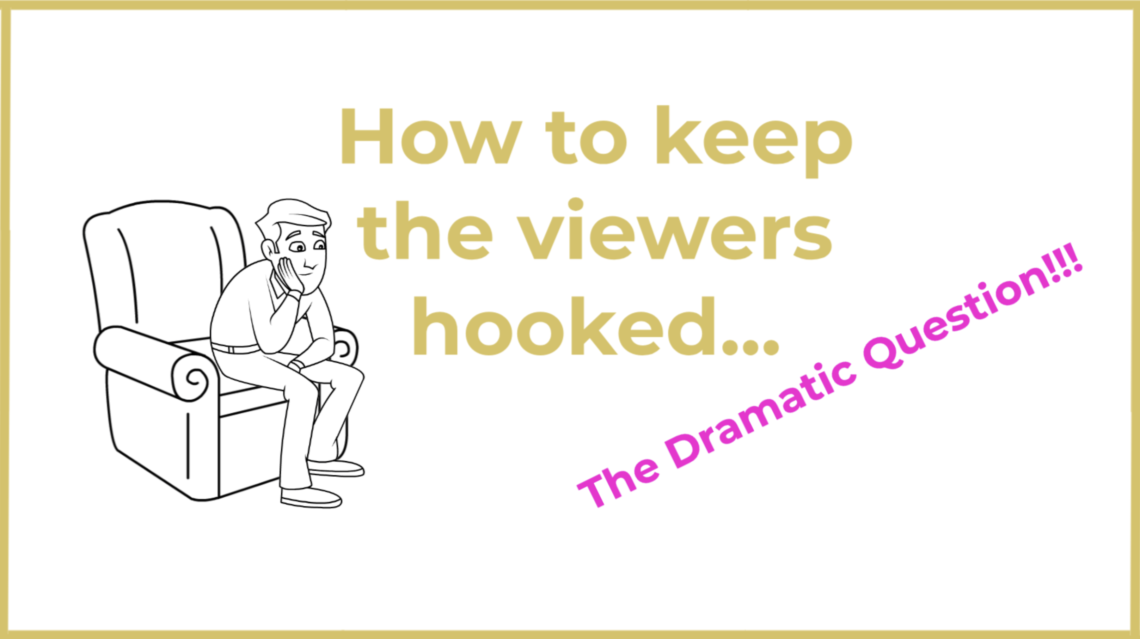 How to keep the viewers hooked - Dramatic Question